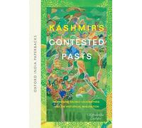 Kashmir#S Contested Past (Oip) P: Narratives, Sacred Geographies, and the Historical Imagination (Oxford India Paperbacks)