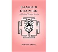 Kashmir Shaivism: A Philosophy of Being and Becoming