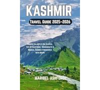 KASHMIR Travel Guide 2025-2026: Hidden Valleys & Ski Slopes, Top Attractions, Houseboats & Mughal Garden Itineraries with Maps
