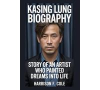 Kasing Lung biography: Story of an artist who painted dreams into life (Harrison biography)