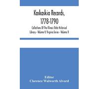 Kaskaskia Records, 1778-1790; Collections Of The Illinois State Historical Library - Volume V; Virginia Series - Volume II