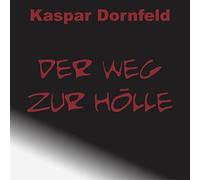 Kaspar Dornfeld - Der Weg zur Hölle