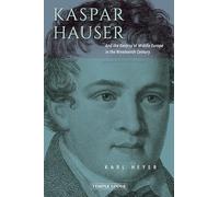 Kaspar Hauser: And the Destiny of Middle Europe in the Nineteenth Century