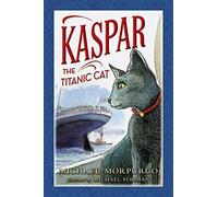 Kaspar the Titanic Cat: Written by Michael, M.B.E . Morpurgo, 2012 Edition, Publisher: HarperCollins Publishers [Hardcover]
