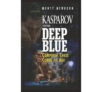 Kasparov versus Deep Blue: Computer Chess Comes of Age