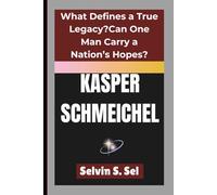 KASPER SCHMEICHEL: What Defines a True Legacy?Can One Man Carry a Nation’s Hopes?