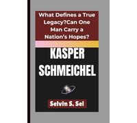 KASPER SCHMEICHEL: What Defines a True Legacy?Can One Man Carry a Nation’s Hopes?