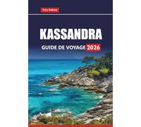 KASSANDRA GUIDE DE VOYAGE 2026: Explorez les meilleures plages, les activités de plein air, les restaurants locaux, les expériences culturelles et les conseils pratiques sur l'île grecque