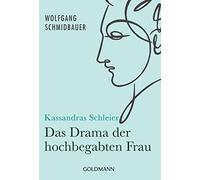 Kassandras Schleier: Das Drama der hochbegabten Frau