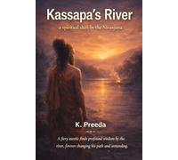 Kassapa's River: A fiery ascetic finds profound wisdom by the river, forever changing his path and understanding. (The Awakened Legacy: Chronicles of Noble Lives Across Time)