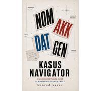 Kasus Navigator: An Unconventional Guide to Mastering German Cases