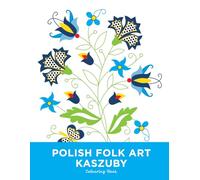KASZUBY | Polish Folk Art Traditional Botanical Floral Patterns | Beautiful Illustrations To Colour for Kids and Adults | 8.5 x 11 in | Mindful Colouring Book: Kashubian Embroidery from Poland
