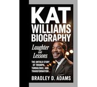 Kat Williams Biography: Laughter and Lessons The Untold Story of Triumph, Turbulence, and Transformation