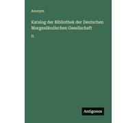 Katalog der Bibliothek der Deutschen Morgenländischen Gesellschaft: II.