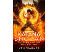 Katana Shodan: The Scroll of the Five Masters: 1 (The Katana Series)