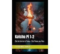 Katchu Pi 1-2: De la terre à l'eau- de l'eau au feu