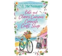 Kate and Clara's Curious Cornish Craft Shop : The heart-warming, romantic read we all need right now