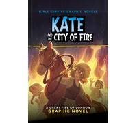 Kate and the City of Fire : A Great Fire of London Graphic Novel