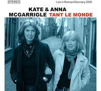 Kate & Anna McGarrigle - Tant Le Monde, Live In Bremen / Germany 2005