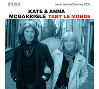 Kate & Anna McGarrigle - Tant Le Monde, Live In Bremen / Germany 2005