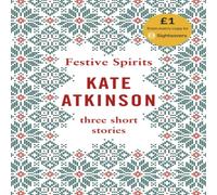 Kate Atkinson Festive Spirits : Three Christmas Stories Hardback Book Kate Atkinson Multicolor