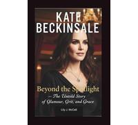 KATE BECKINSALE: Beyond the Spotlight - The Untold Story of Glamour, Grit, and Grace