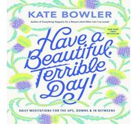 Kate Bowler Have a Beautiful, Terrible Day : Daily Meditations for the Ups Kate Bowler Multicolor