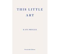 Kate Briggs This Little Art (Paperback)