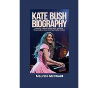 KATE BUSH BIOGRAPHY: A Journey Through Sound, Story, and Soul - Breaking Boundaries and Inspiring Generations