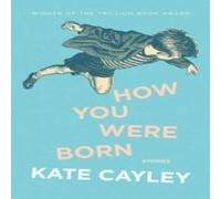 Kate Cayley How You Were Born Paperback Book Kate Cayley Multicolor