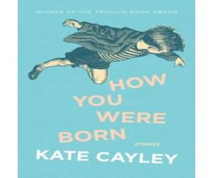 Kate Cayley How You Were Born Paperback Book Kate Cayley Multicolor