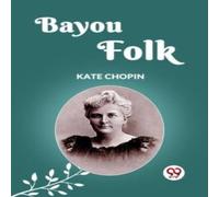 Kate Chopin BAYOU FOLK Paperback Book Kate Chopin Multicolor