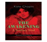 Kate Chopin THE AWAKENING - A Solitary Soul (Feminist Classics Series): One Kate Chopin Multicolor