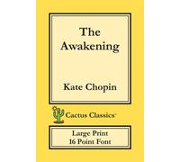 Kate Chopin The Awakening (Cactus Classics Large Print): 16 Point Font; Large Kate Chopin Multicolor