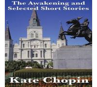 Kate Chopin The Awakening & Selected Short Stories: A Classic Work of Kate Chopin Multicolor