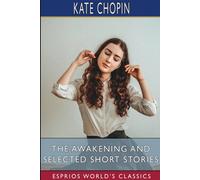 Kate Chopin The Awakening & Selected Short Stories (Esprios Classics) Kate Chopin Multicolor