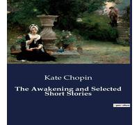 Kate Chopin The Awakening & Selected Short Stories:Exploring Identity and Kate Chopin Multicolor