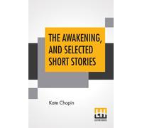Kate Chopin The Awakening, & Selected Short Stories: With An Introduction By Kate Chopin Multicolor