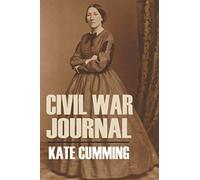 Kate Cumming's Civil War Journal (Abridged, Annotated)