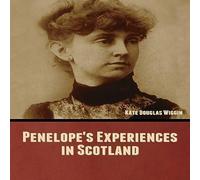 Kate Douglas Wiggin Penelope's Experiences in Scotland Book - Paperback Kate Douglas Wiggin Multicolor