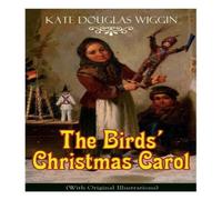 Kate Douglas Wiggin The Birds' Christmas Carol (With Original Illustrations): Kate Douglas Wiggin Multicolor