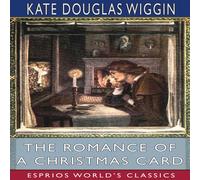 Kate Douglas Wiggin The Romance of a Christmas Card (Esprios Classics): ILLUSTRATED BY Kate Douglas Wiggin Multicolor