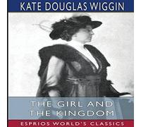 Kate Douglas Wiggin The & the Kingdom (Esprios Classics) Paperback Book Kate Douglas Wiggin Multicolor