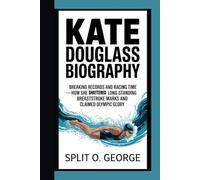 KATE DOUGLASS BIOGRAPHY: Breaking Records And Racing Time - How She Shattered Long-Standing Breaststroke Marks and Claimed Olympic Glory