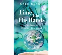 Kate Evans Time is in His Hands: An Advent to Epiphany Devotional Paperback Book Kate Evans Multicolor