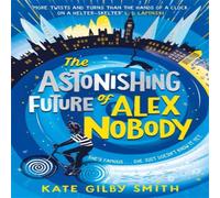 Kate Gilby Smith The Astonishing Future of Alex Nobody Book Kate Gilby Smith Multicolor