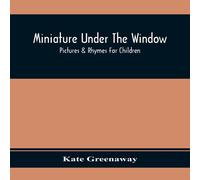 Kate Greenaway Miniature Under The Window; Pictures & Rhymes For Children Kate Greenaway Multicolor