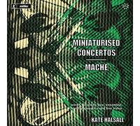Kate Halsall - Miniaturised Concertos/Mache