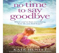 Kate Hewitt No Time to Say Goodbye: A heartbreaking & gripping emotional Kate Hewitt Multicolor