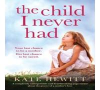 Kate Hewitt The Child I Never Had: A completely unforgettable and Kate Hewitt Multicolor